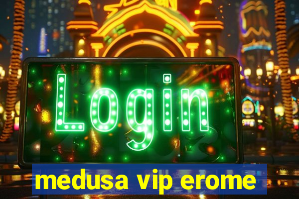 medusa vip erome