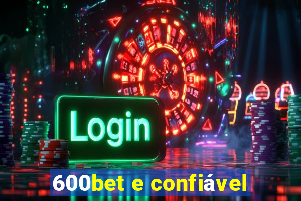 600bet e confiável