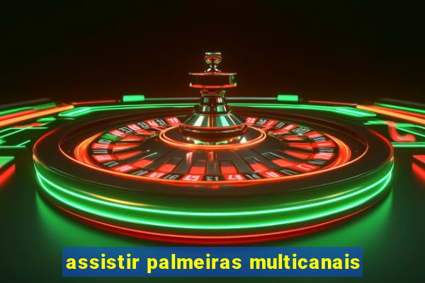 assistir palmeiras multicanais