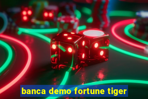 banca demo fortune tiger