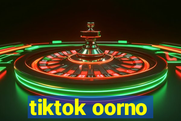 tiktok oorno