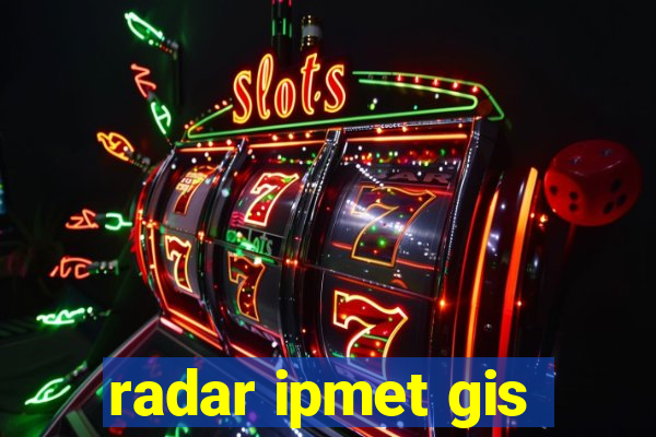 radar ipmet gis