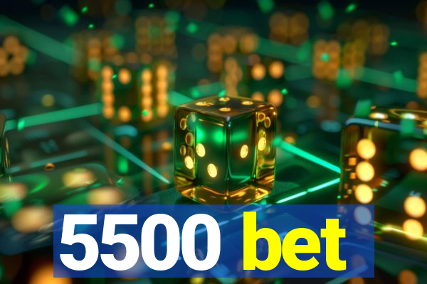 5500 bet