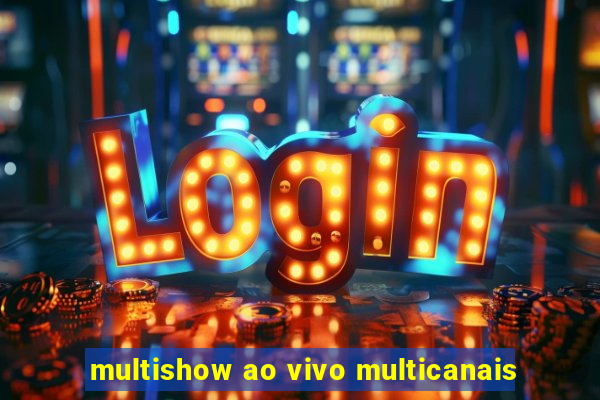 multishow ao vivo multicanais