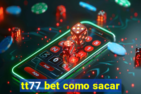 tt77 bet como sacar