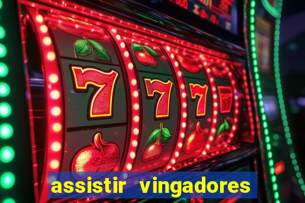 assistir vingadores ultimato completo dublado gratis