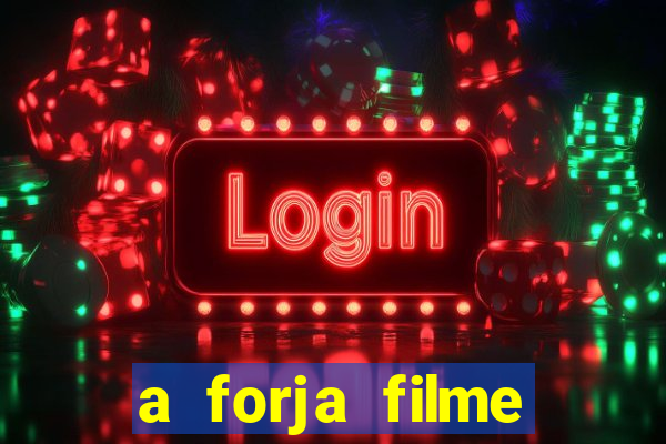 a forja filme completo dublado topflix