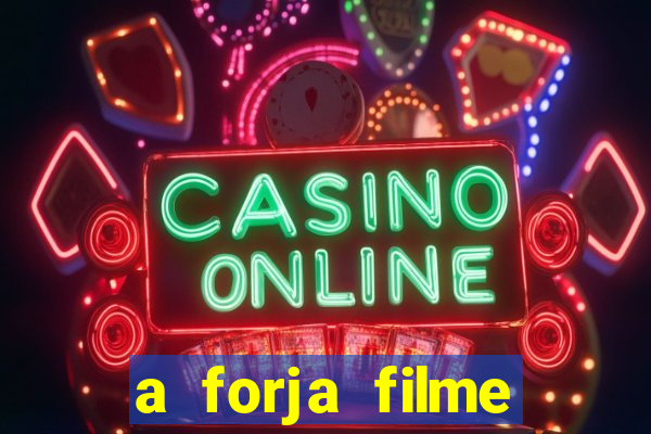 a forja filme completo dublado topflix