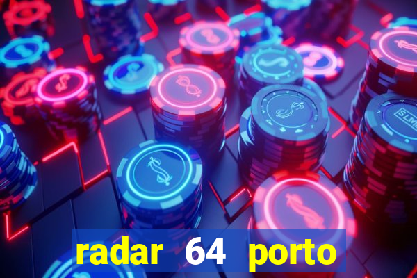 radar 64 porto seguro hoje