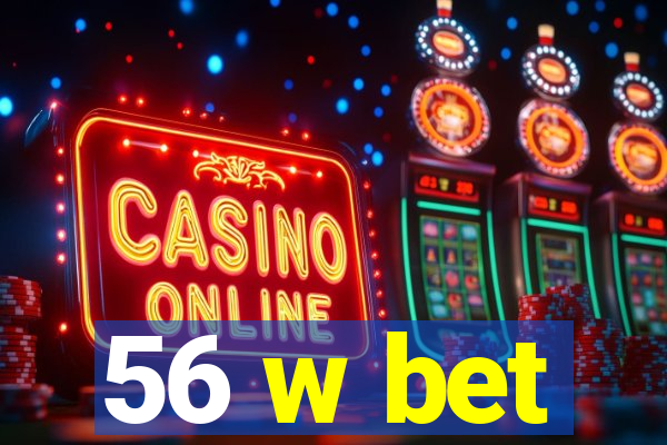 56 w bet