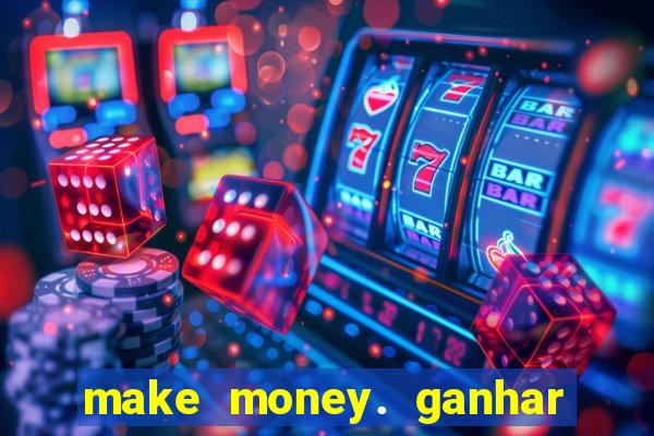 make money. ganhar dinheiro jogando