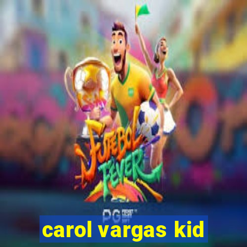 carol vargas kid