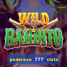 poderoso 777 slots paga mesmo