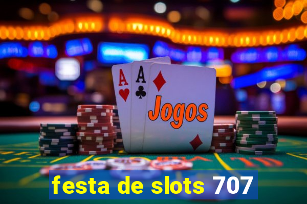 festa de slots 707