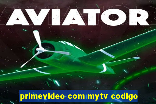 primevideo com mytv codigo