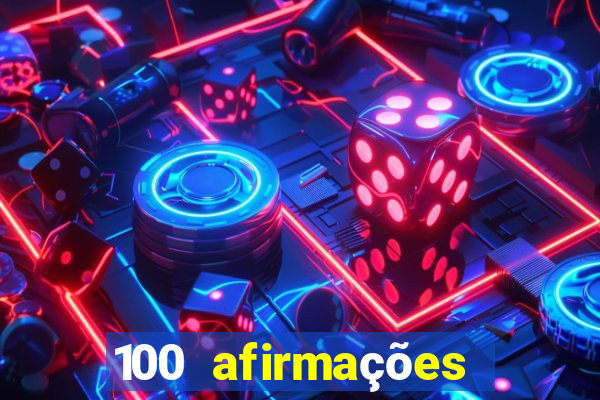 100 afirmações positivas lei da atração prosperidade e sucesso