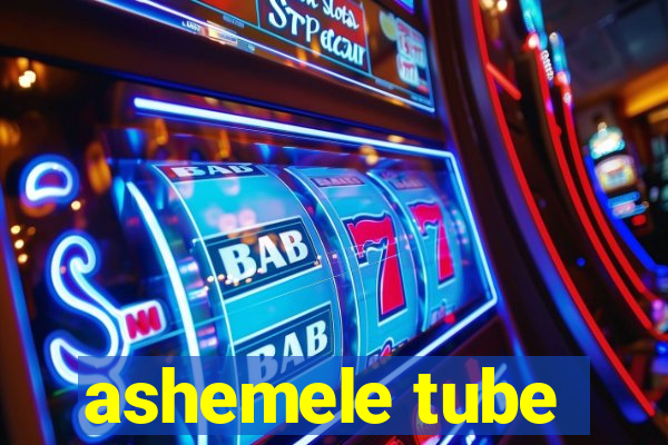 ashemele tube