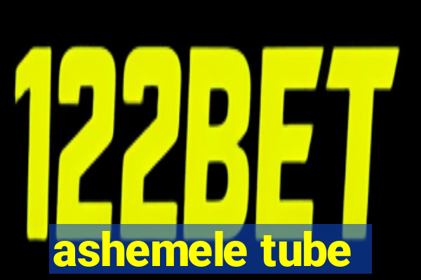 ashemele tube