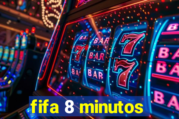 fifa 8 minutos