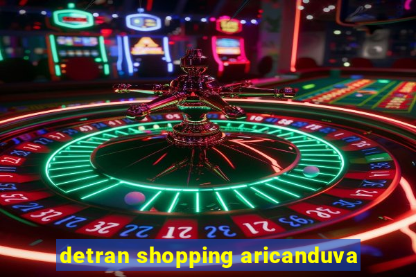 detran shopping aricanduva