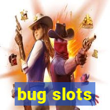 bug slots