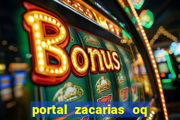 portal zacarias oq q e para falar