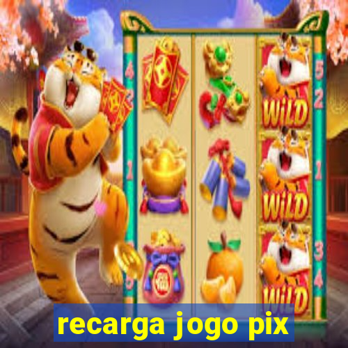 recarga jogo pix