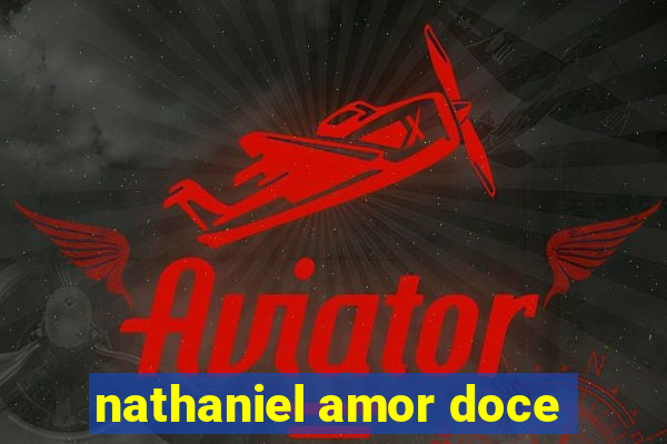 nathaniel amor doce