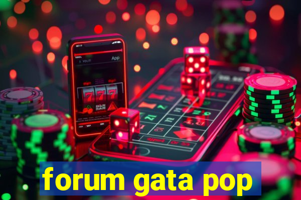 forum gata pop