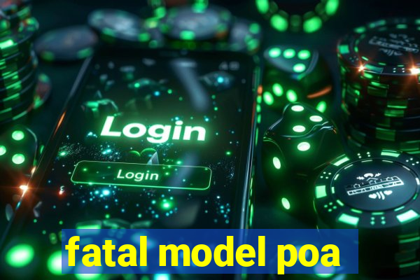 fatal model poa