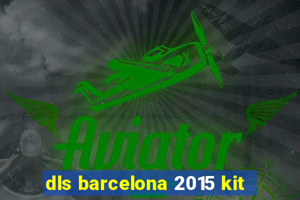 dls barcelona 2015 kit