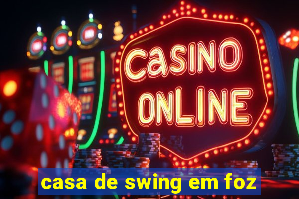 casa de swing em foz