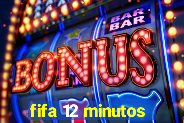 fifa 12 minutos