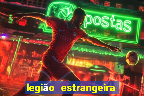 legião estrangeira 2024 inscrição