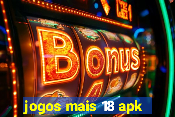 jogos mais 18 apk