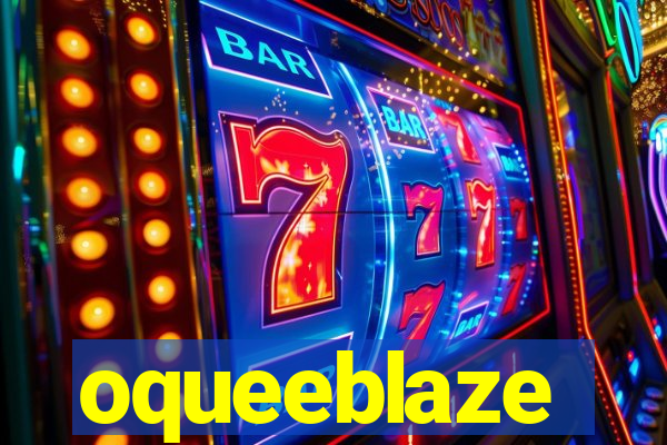 oqueeblaze