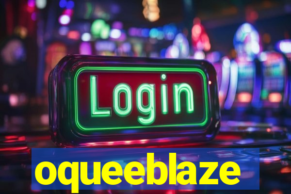 oqueeblaze