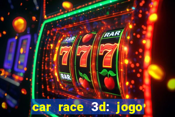 car race 3d: jogo de carros