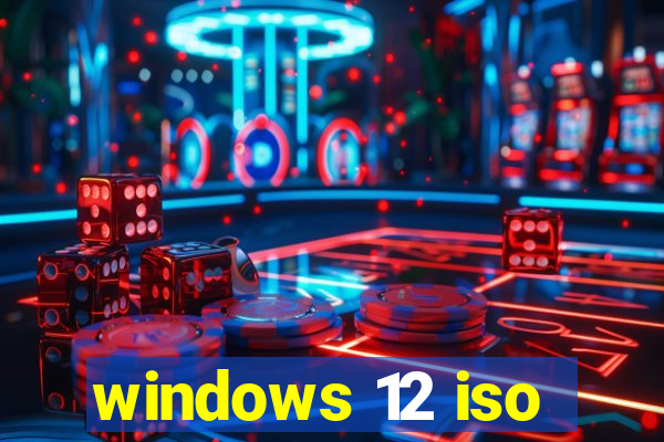 windows 12 iso