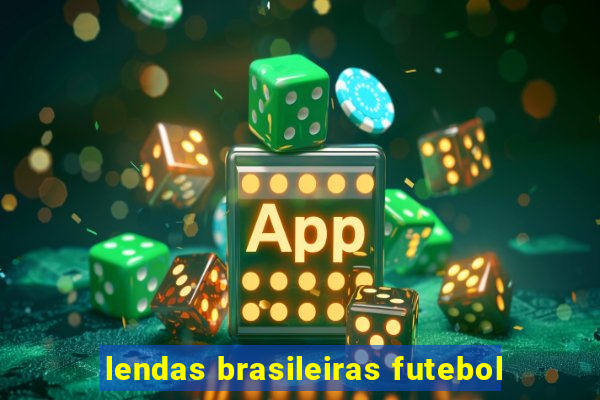 lendas brasileiras futebol