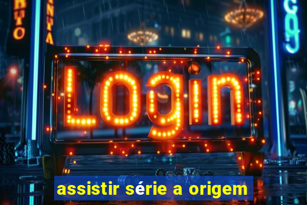 assistir série a origem