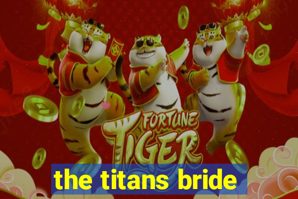 the titans bride