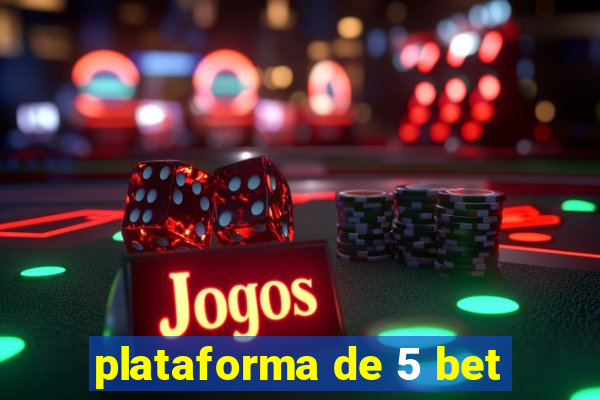 plataforma de 5 bet