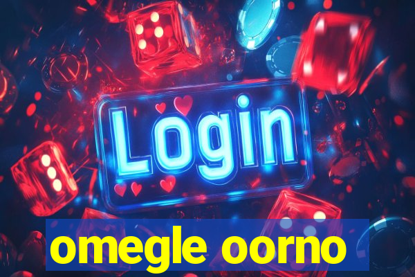 omegle oorno