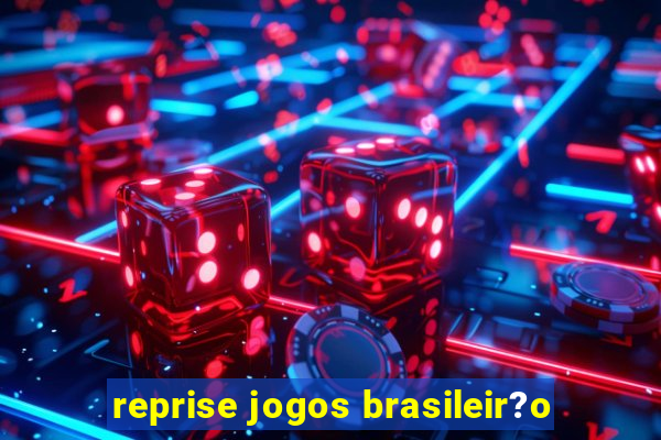 reprise jogos brasileir?o