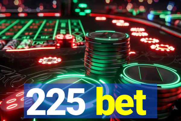 225 bet