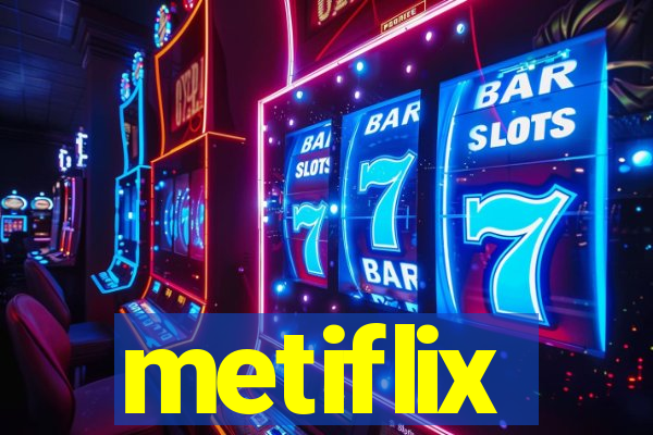 metiflix