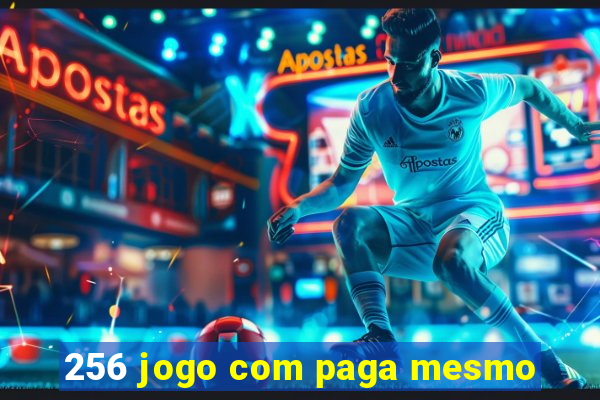 256 jogo com paga mesmo