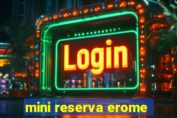 mini reserva erome