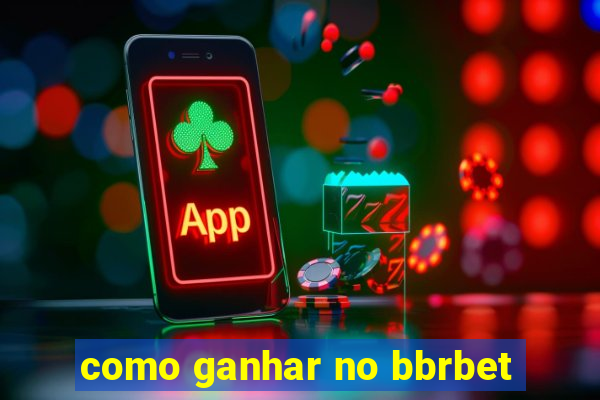 como ganhar no bbrbet